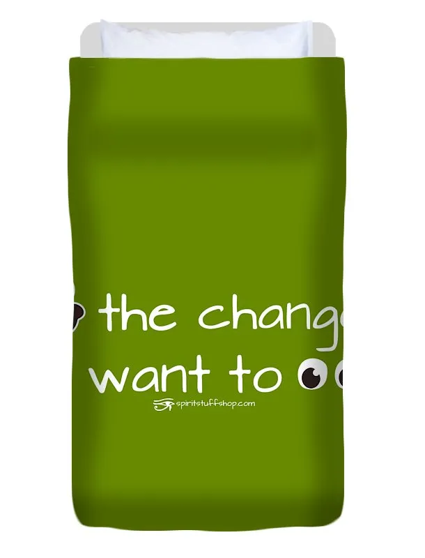 Be The Change You Want To See - Duvet Cover