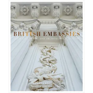 British Embassies: Their Diplomatic and Architectural History