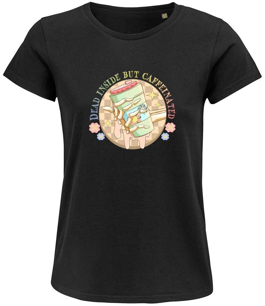Dead inside but caffeinated Ladies T-shirt