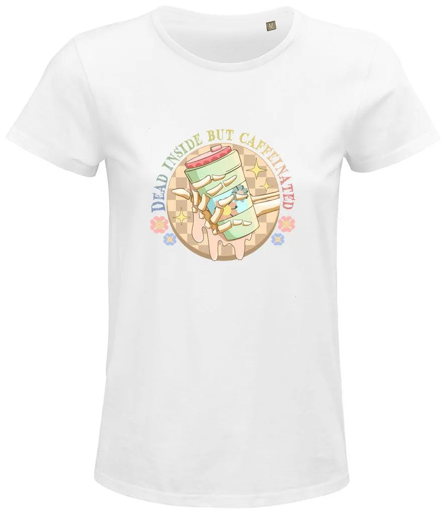 Dead inside but caffeinated Ladies T-shirt