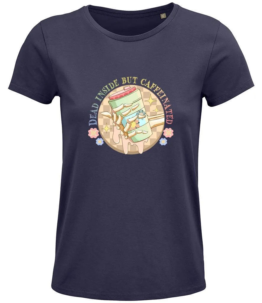 Dead inside but caffeinated Ladies T-shirt