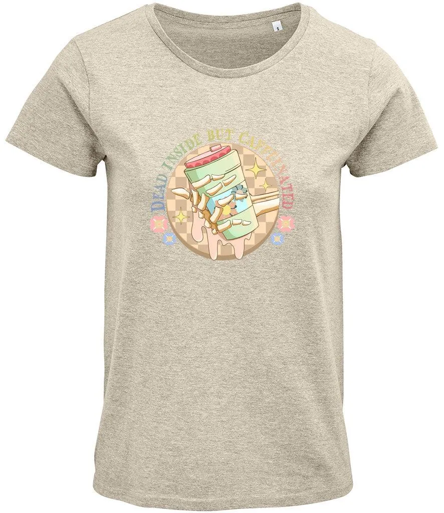 Dead inside but caffeinated Ladies T-shirt