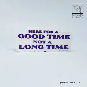 Here for a Good Time Sticker