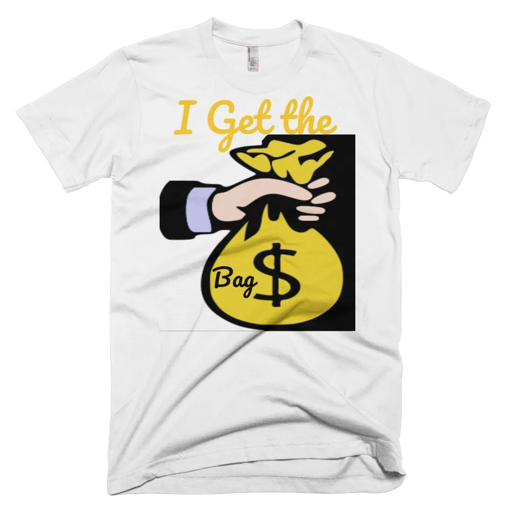 I Get the Bag T-Shirt