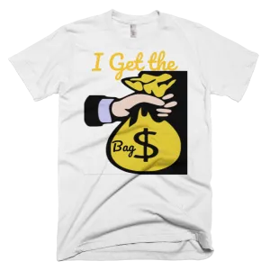 I Get the Bag T-Shirt