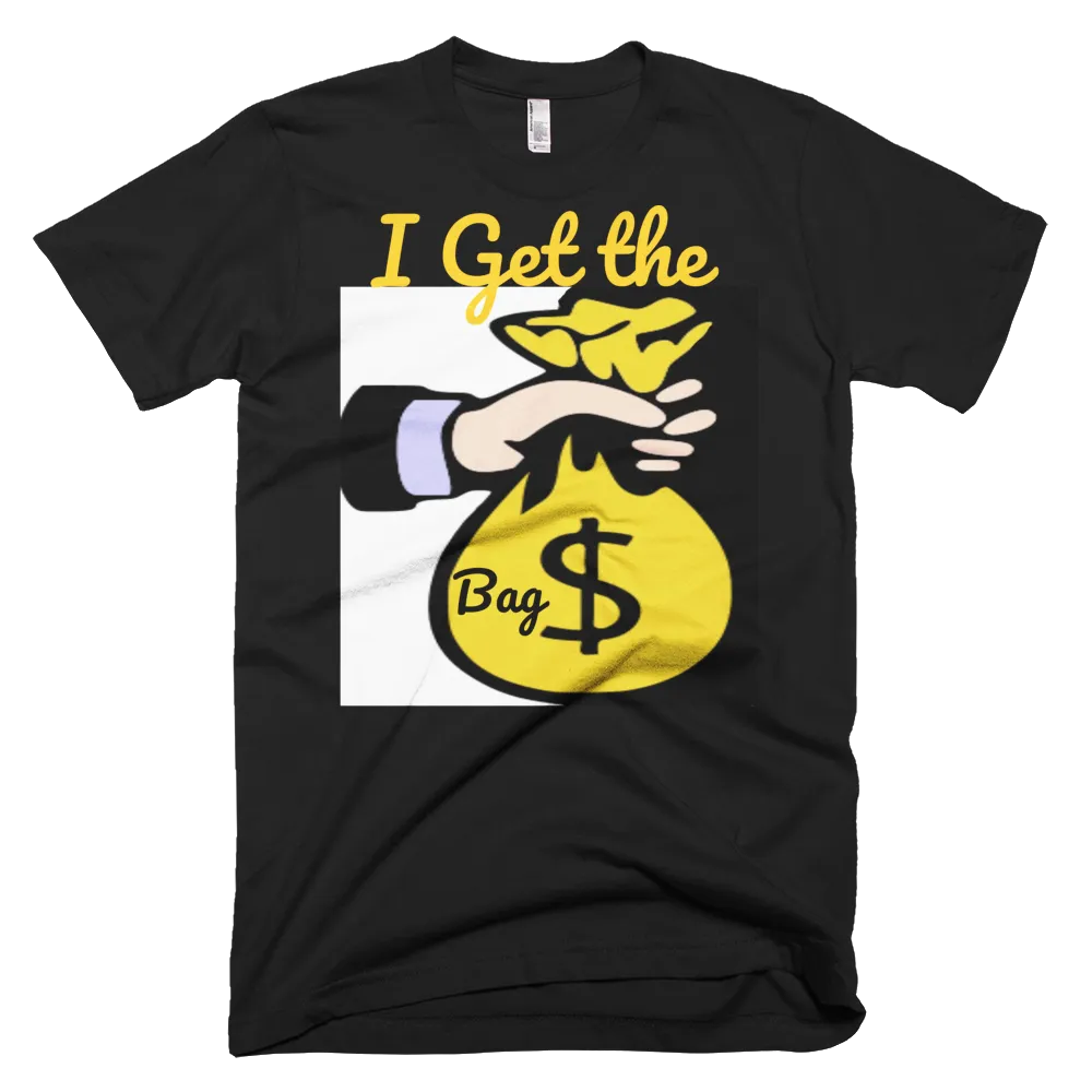 I Get the Bag T-Shirt