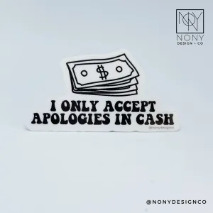 I Only Accept Apologies in Cash Sticker