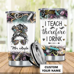 I Teach Therefore I Drink, Teacher Custom Skinny Tumbler, Gift For Teachers, School