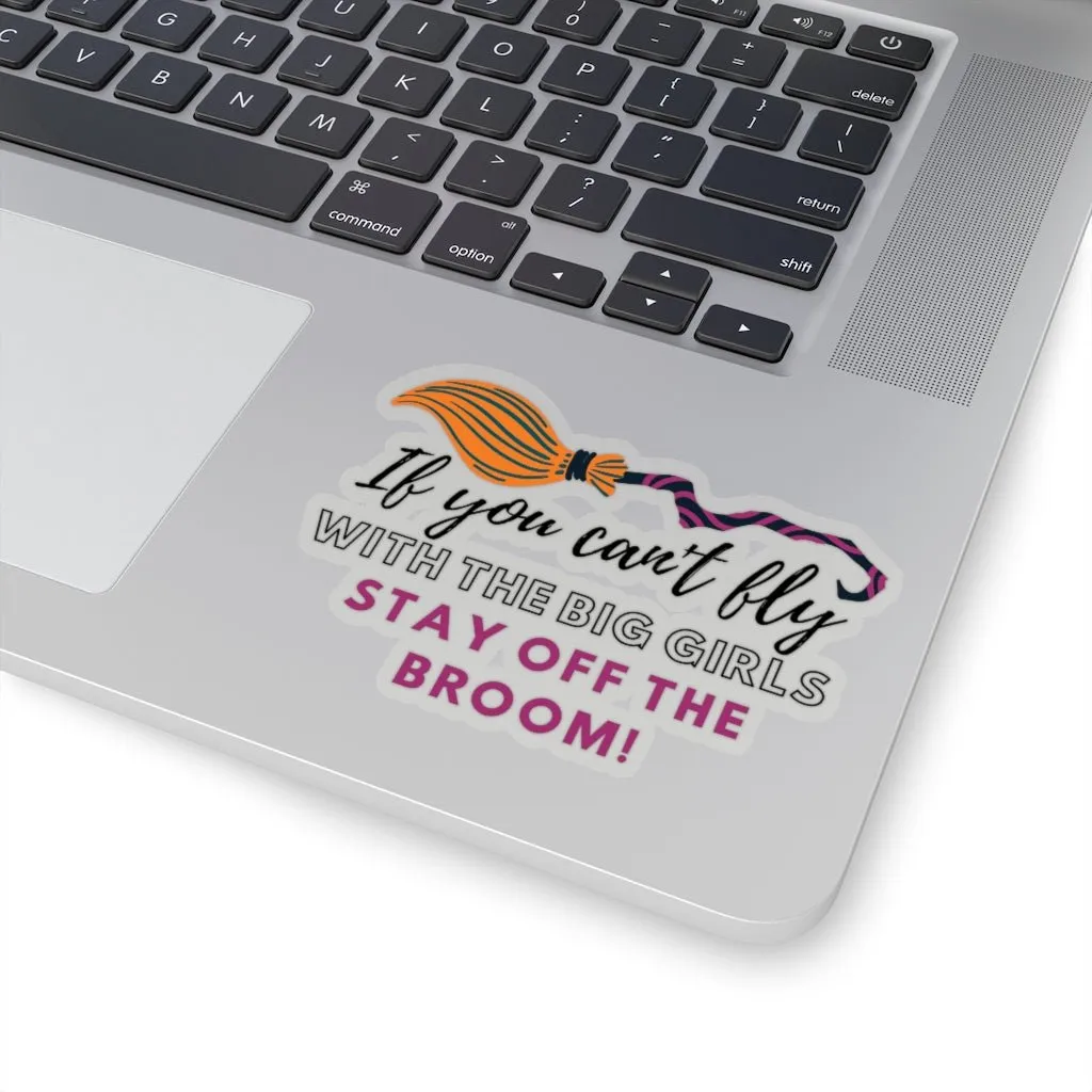 If You Can't Fly Stay Off The Broom Sticker