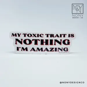 My Toxic Trait is Nothing Sticker