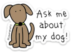 Sticker “Ask me about my dog!”