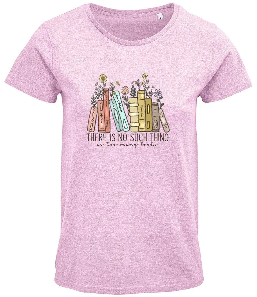 There is no such thing as too many books Ladies T-shirt
