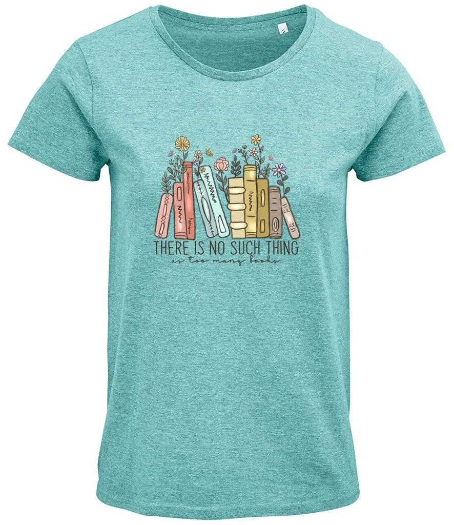 There is no such thing as too many books Ladies T-shirt