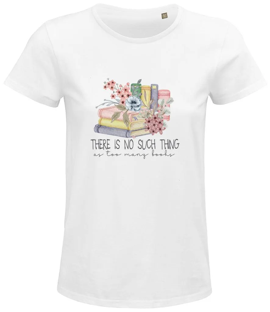 There is no such thing as too many books Ladies T-shirt