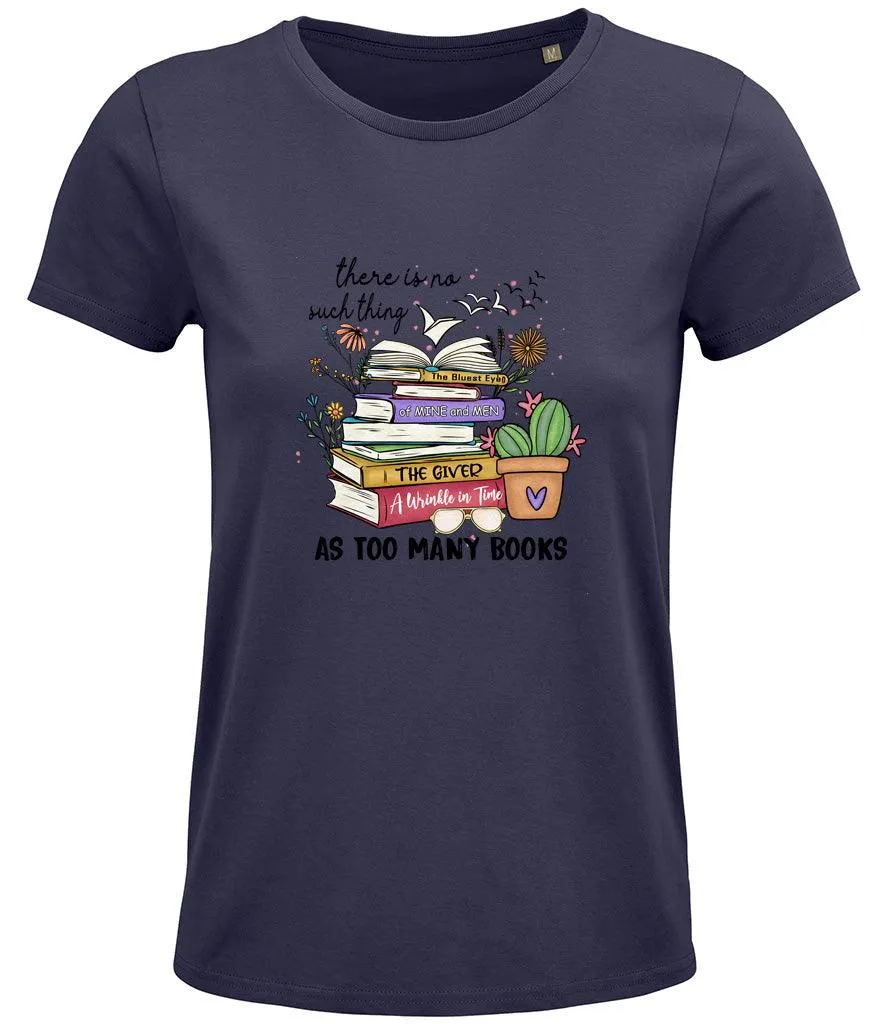 There is no such thing as too many books Ladies T-shirt