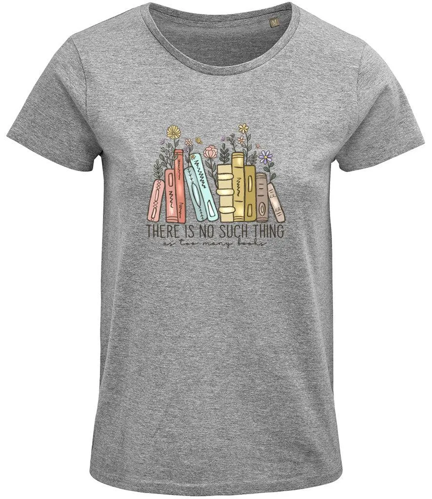 There is no such thing as too many books Ladies T-shirt