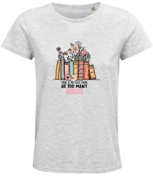 There is no such thing as too many books Ladies T-shirt
