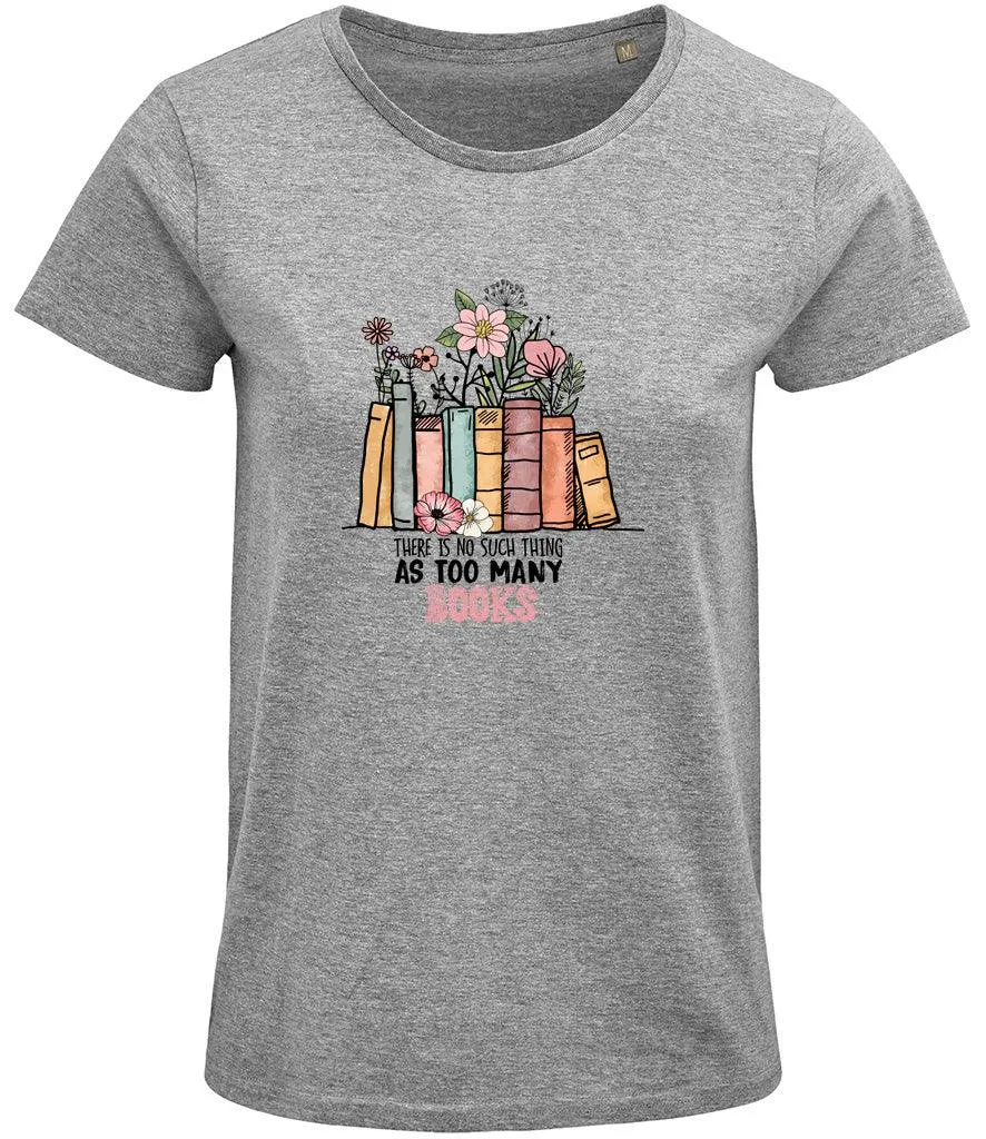 There is no such thing as too many books Ladies T-shirt