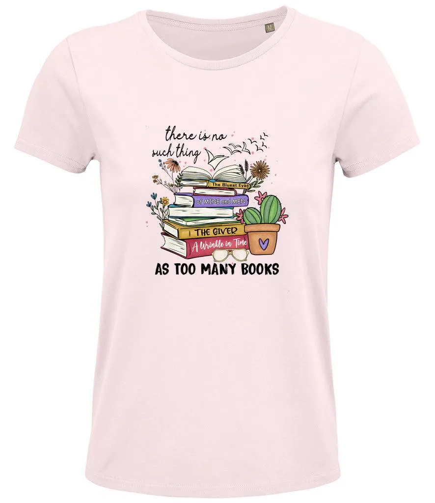 There is no such thing as too many books Ladies T-shirt