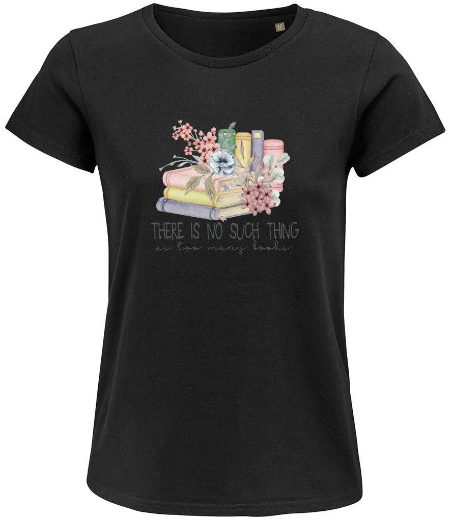 There is no such thing as too many books Ladies T-shirt