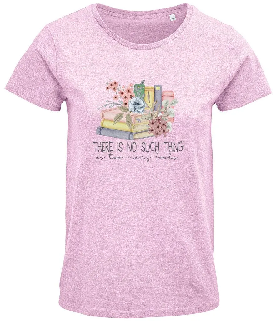 There is no such thing as too many books Ladies T-shirt