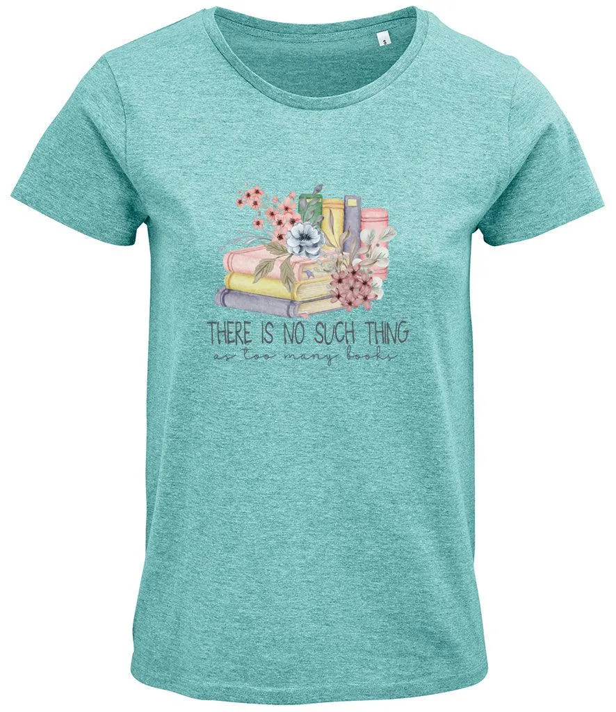 There is no such thing as too many books Ladies T-shirt