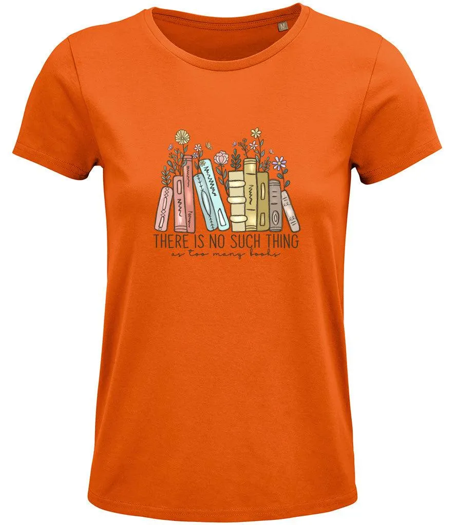 There is no such thing as too many books Ladies T-shirt