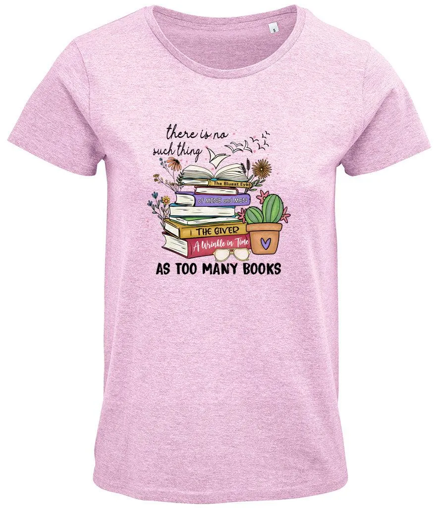 There is no such thing as too many books Ladies T-shirt