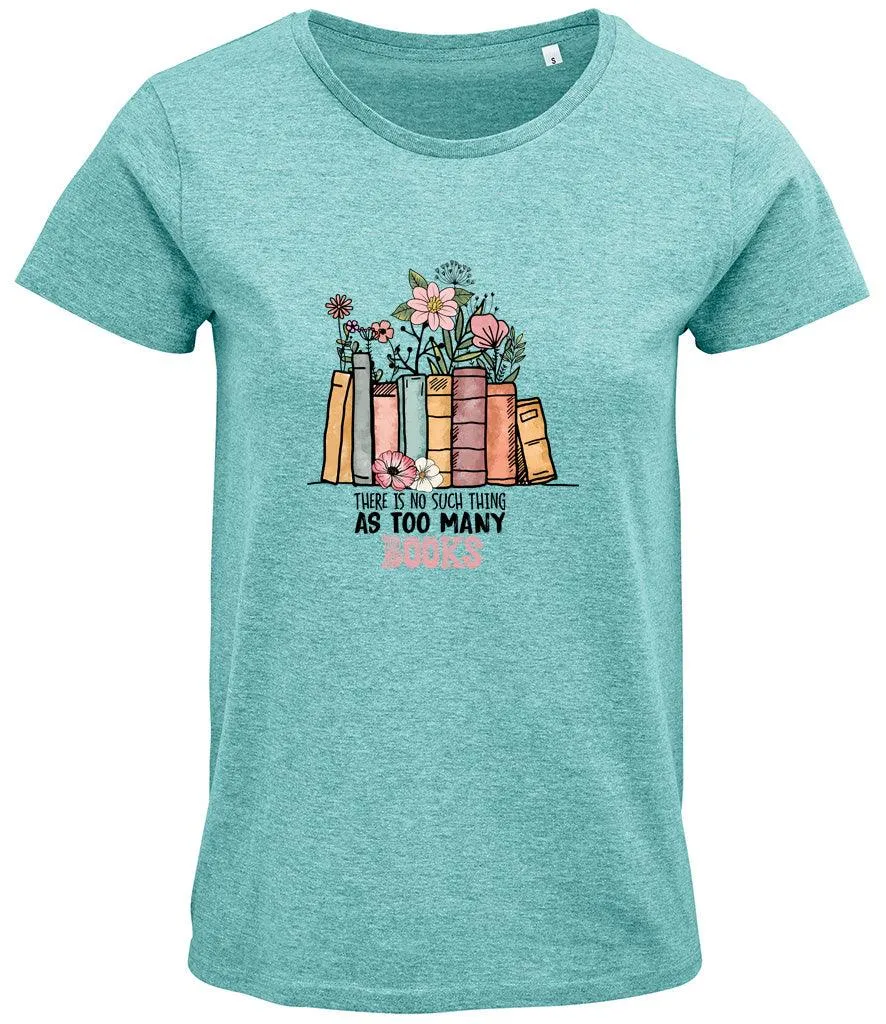There is no such thing as too many books Ladies T-shirt