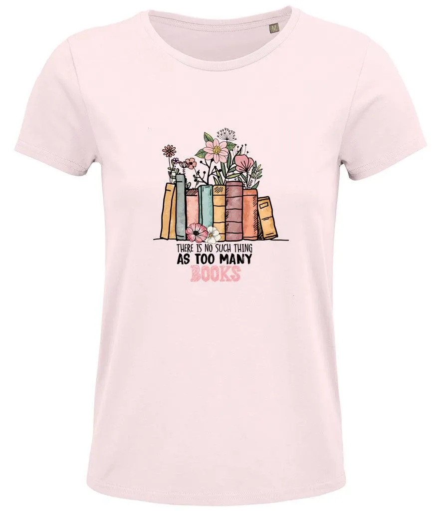 There is no such thing as too many books Ladies T-shirt