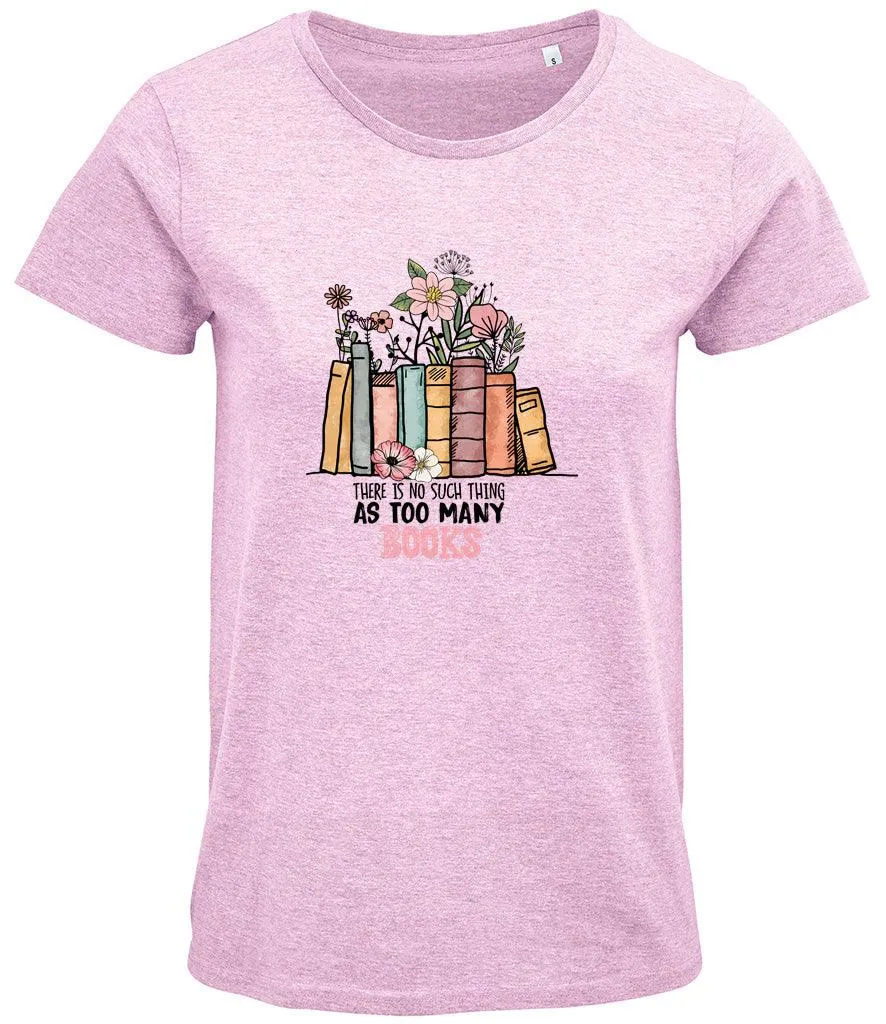 There is no such thing as too many books Ladies T-shirt