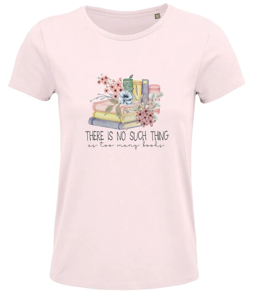 There is no such thing as too many books Ladies T-shirt