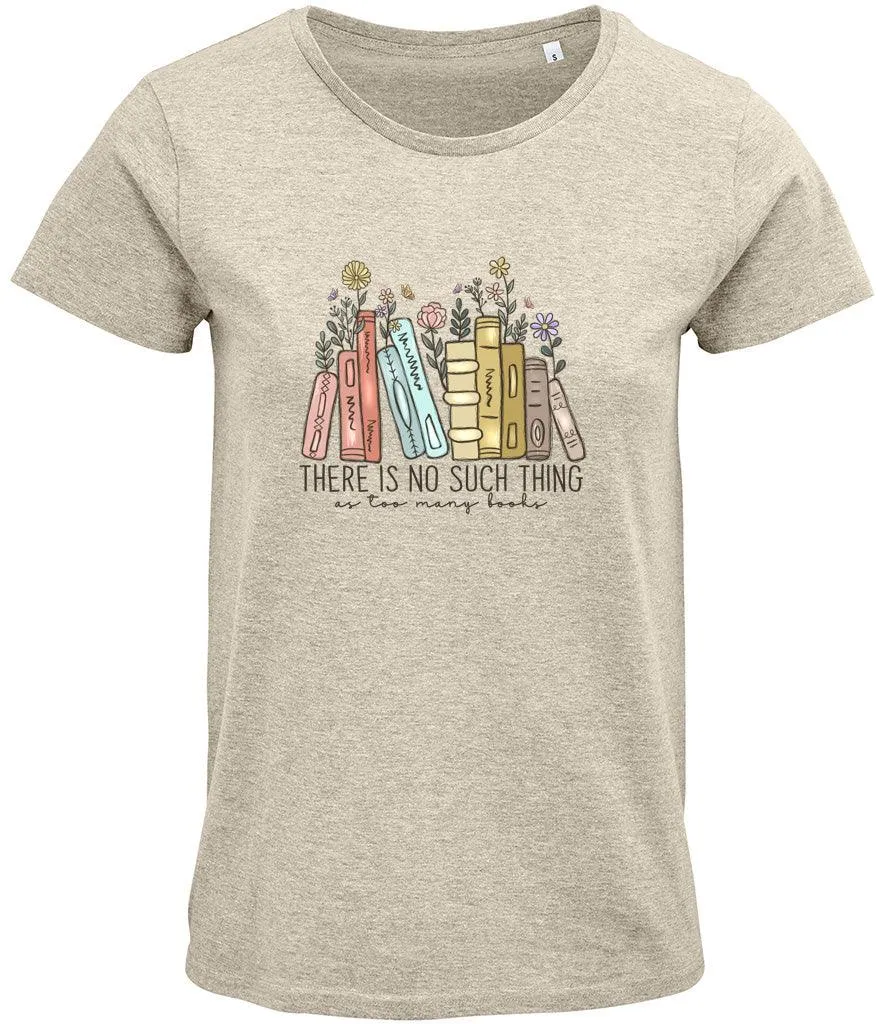 There is no such thing as too many books Ladies T-shirt
