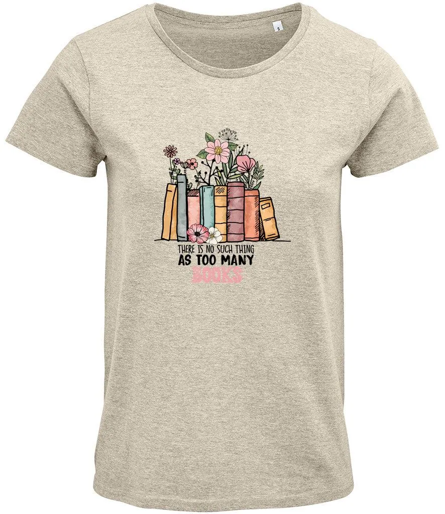 There is no such thing as too many books Ladies T-shirt