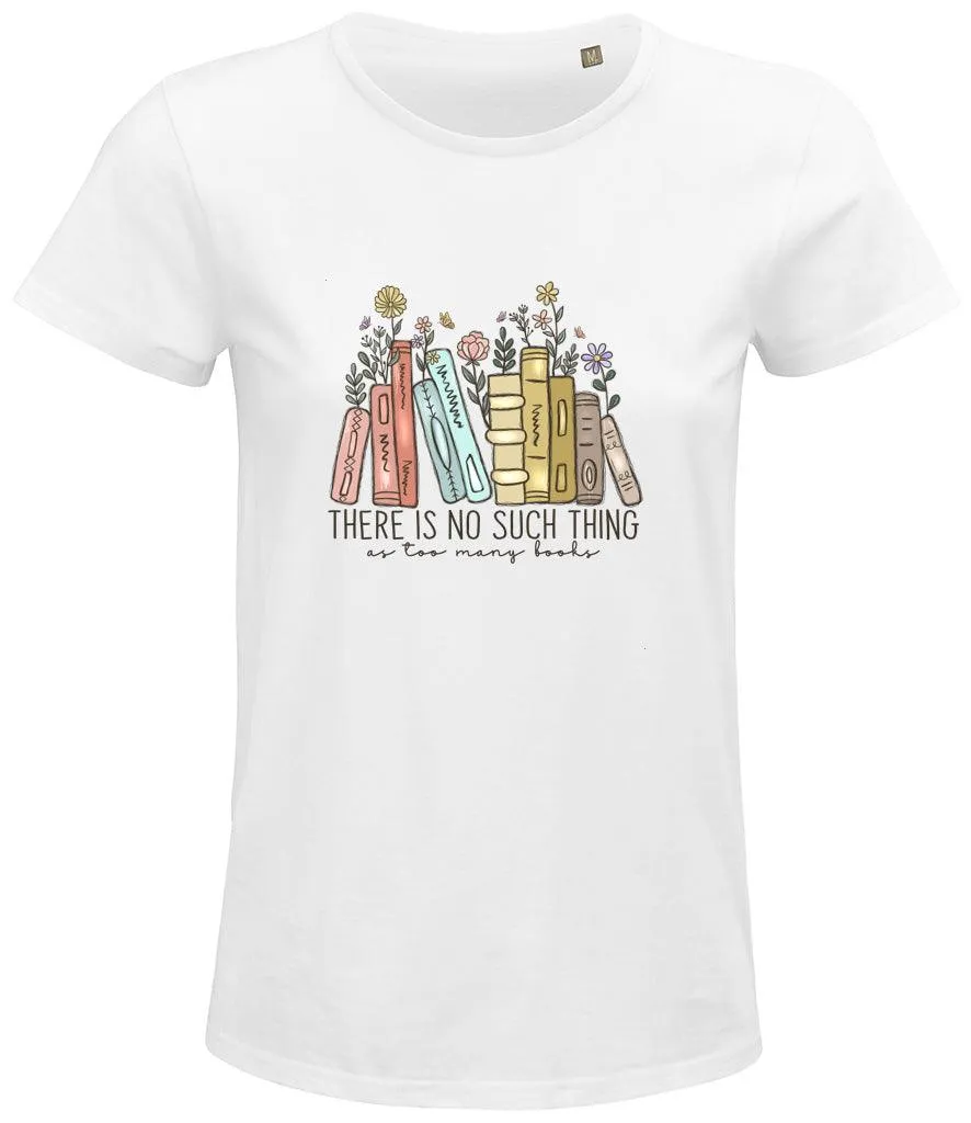 There is no such thing as too many books Ladies T-shirt