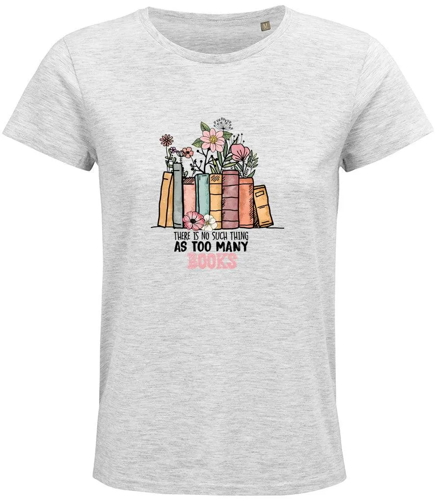 There is no such thing as too many books Ladies T-shirt