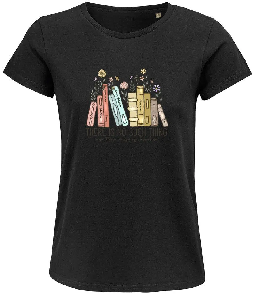 There is no such thing as too many books Ladies T-shirt