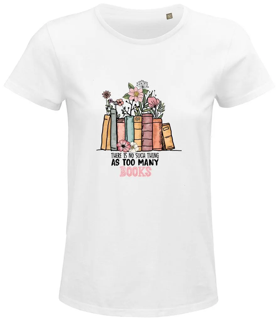 There is no such thing as too many books Ladies T-shirt