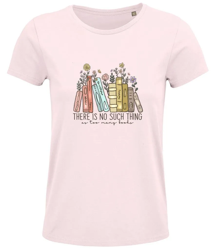There is no such thing as too many books Ladies T-shirt