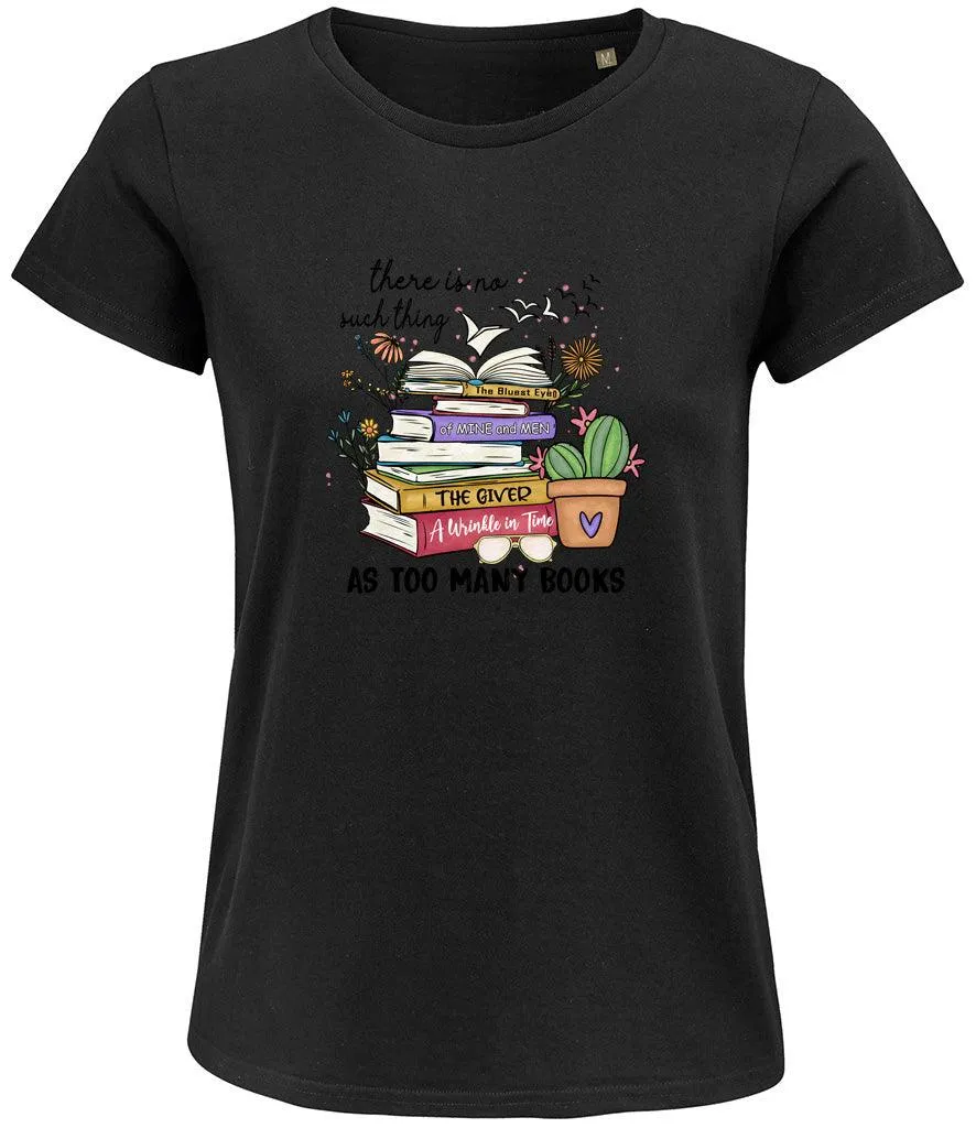 There is no such thing as too many books Ladies T-shirt