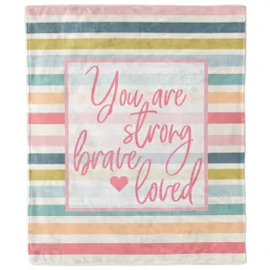 You Are Strong Brave Loved Stripe Blanket