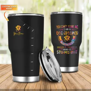 You Can’t Scare Me I Am A Groomer Dog Groomer Pet Groomer Uniform Salon Pet 697 - Personalized Tumbler - NA93